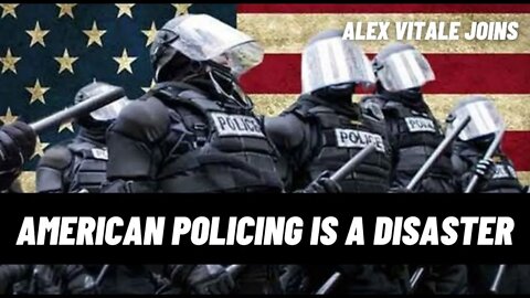 American Policing is a Disaster | Alex Vitale Joins