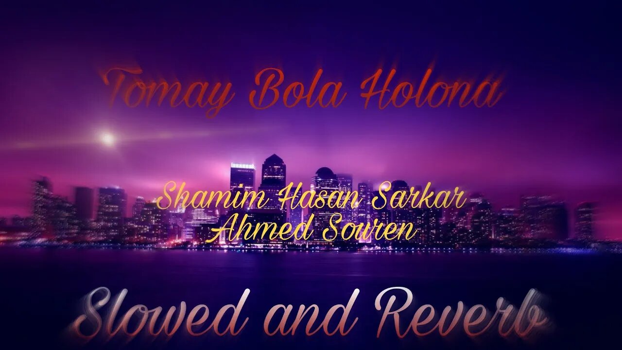 Tomay Bola Holona - Shamim Hasan Sarkar. Ahmed Souren. [Slowed and Reverb] [LoFi]