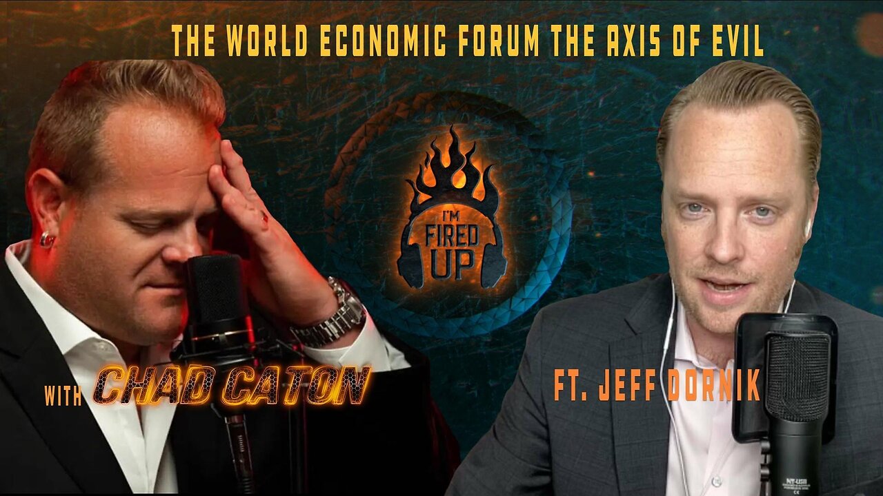 The World Economic Forum & The Axis Of Evil - With Jeff Dornik on I'm Fired Up With Chad Caton