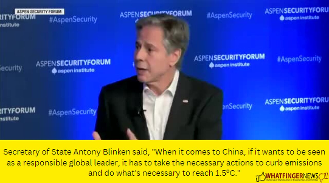 Secretary of State Antony Blinken said, "When it comes to China, if it wants to be seen