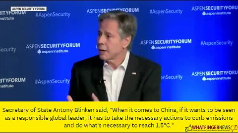 Secretary of State Antony Blinken said, "When it comes to China, if it wants to be seen