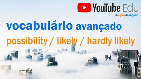 Como usar Likely, Possibility, Highly Likely - Vocabulário Inglês Avançado