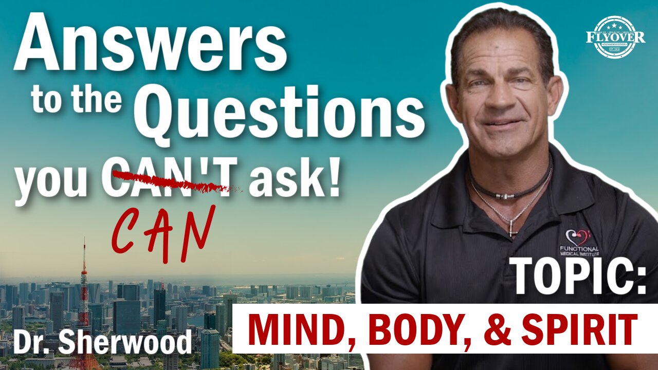 Answers to the Questions You Can't Ask About MIND, BODY, and SPIRIT | Flyover Conservatives