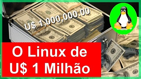 Linux dá Dinheiro? Qual é o Linux de U$ 1,000,000.00? Linux de U$ 1 MILHÃO de Dólares