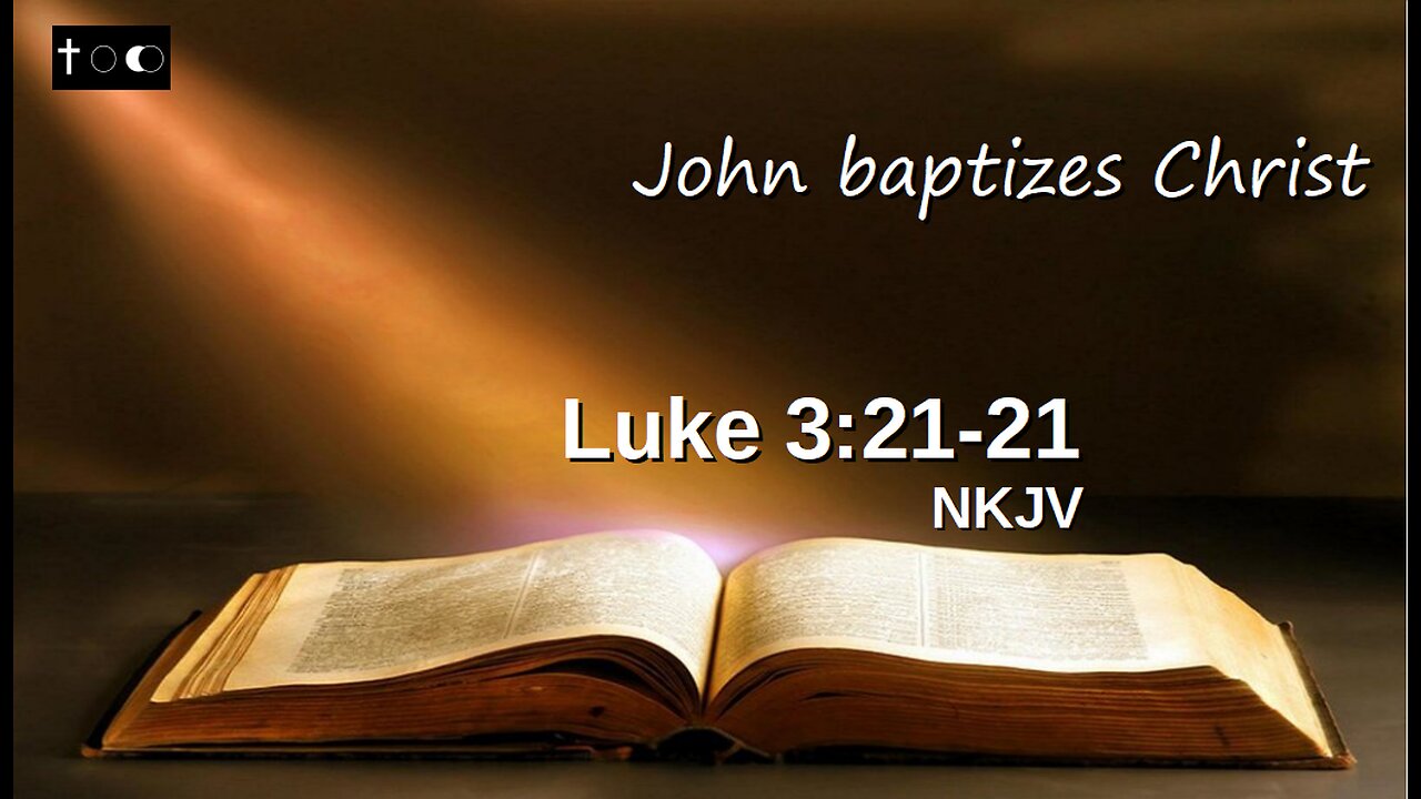 Luke 3:21-22 (John baptizes Christ)