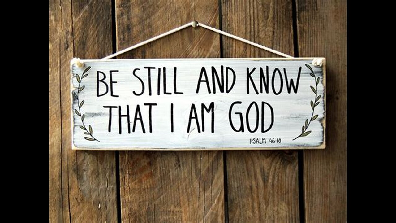 Be still and Know I am God