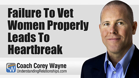 Failure To Vet Women Properly Leads To Heartbreak