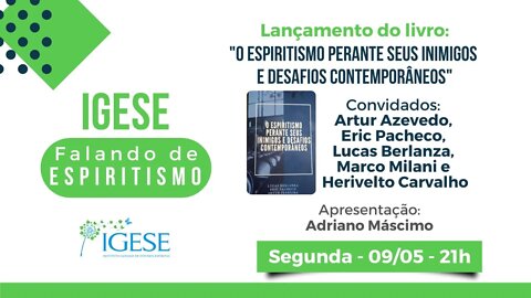 "O Espiritismo perante seus Inimigos e Desafios Contemporâneos" - IGESE - Falando de Espiritismo