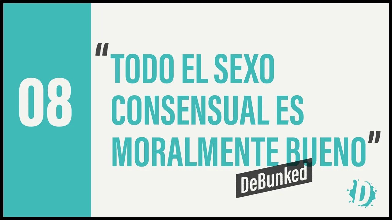 D08. | "Todo el Sexo Consensual es Moralmente Bueno" - DeBunked