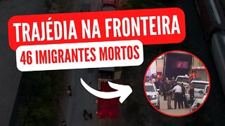 46 MORTOS EM CAMINHÃO QUE ATRAVESSAVA A FRONTEIRA DOS EUA!