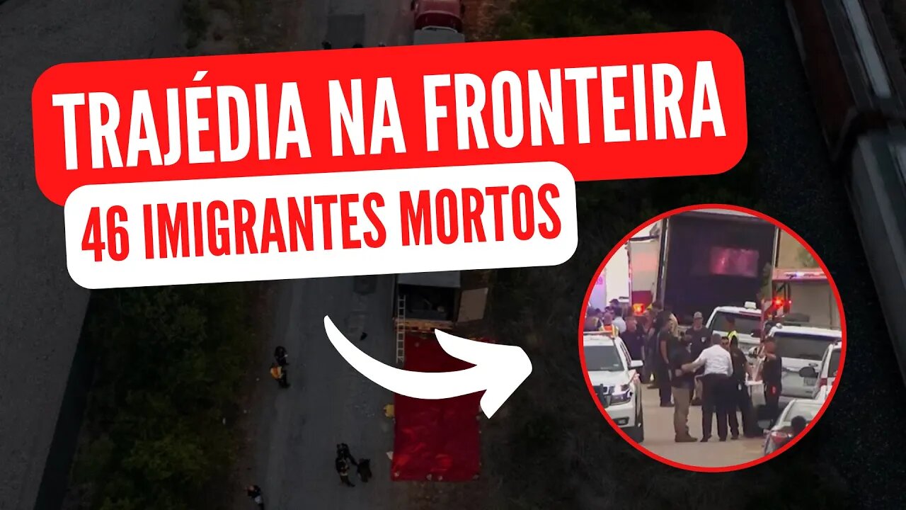 46 MORTOS EM CAMINHÃO QUE ATRAVESSAVA A FRONTEIRA DOS EUA!