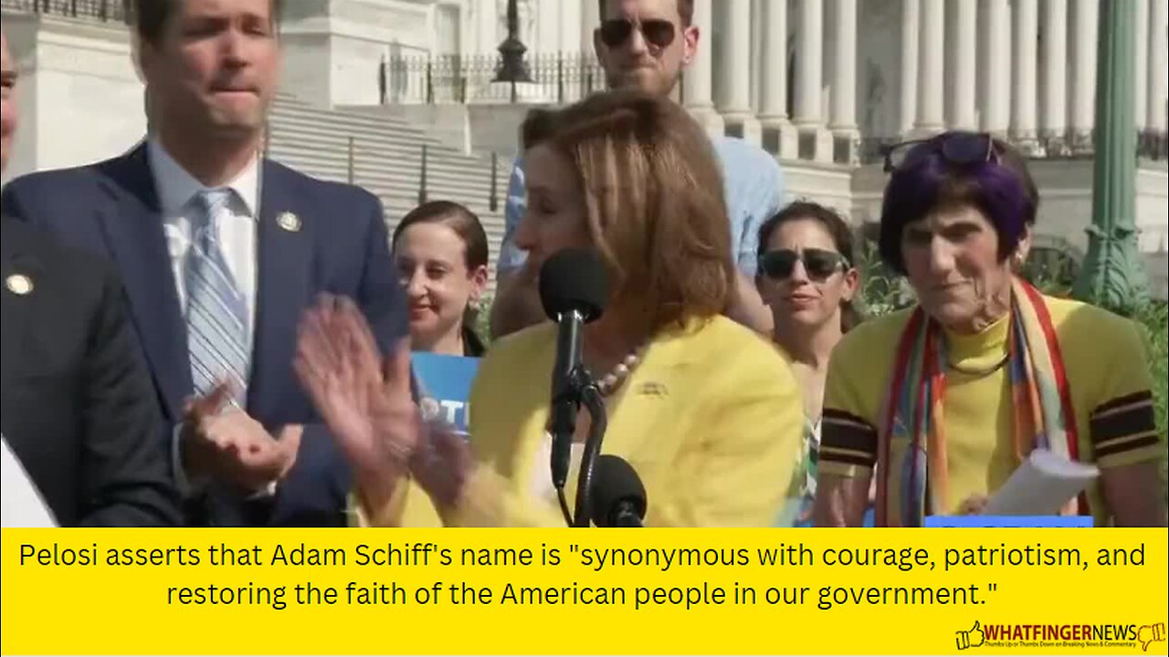 Pelosi asserts that Adam Schiff's name is synonymous with courage, patriotism