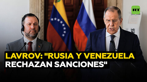 Lavrov: "Rusia y Venezuela rechazan el chantaje y sanciones ilegales de EE.UU."