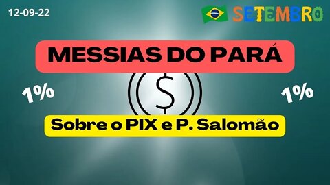 M. do PARÁ Sobre o PIX e P. Salomão