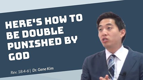 #123 Here's How to Be DOUBLE PUNISHED by God (Rev. 184-6) Dr. Gene Kim