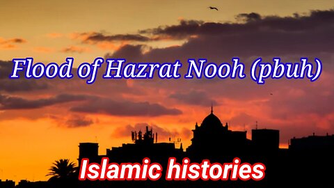 Flood of Hazrat Nooh (pbuh), Islamic histories