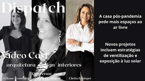 Dispatch Ep 4 Arquitetura Design Interiores - conversas com convidados inteligentes