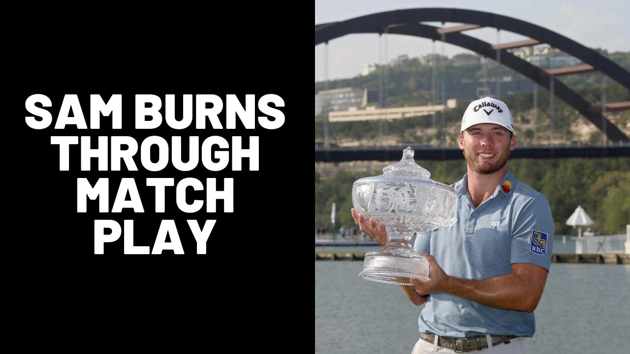 Sam Burns Through Match Play