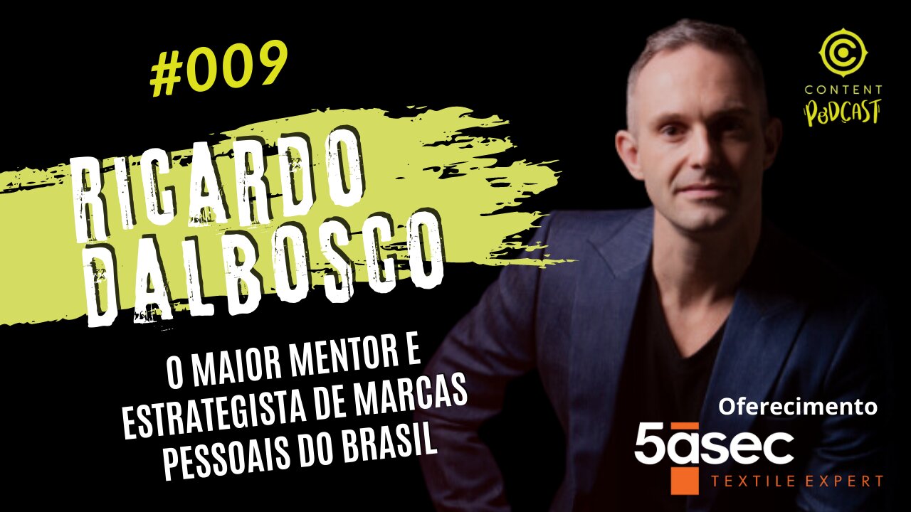 Ricardo Dalbosco - O maior Mentor e Estrategista de Marcas Pessoais do Brasil | CONTENT PODCAST #009