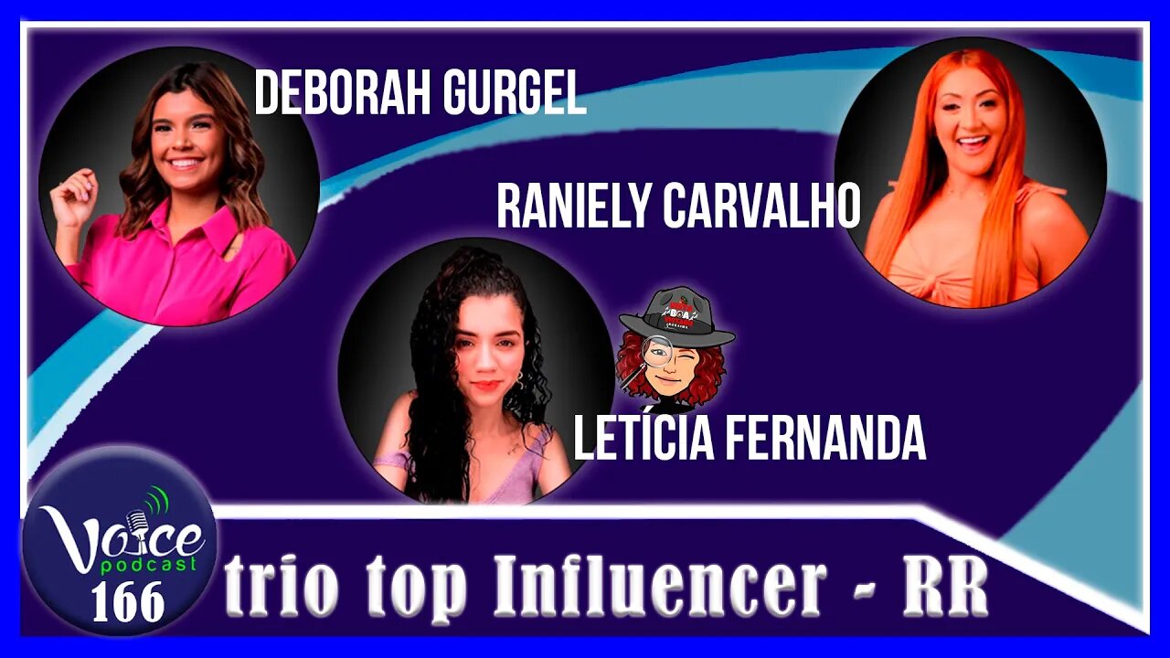 TRIO TOP INFLUENCERS ( DEBORAH GURGEL - LETÍCIA FERNANDA & RANIELY CARVALHO ) - Voice Podcast #165