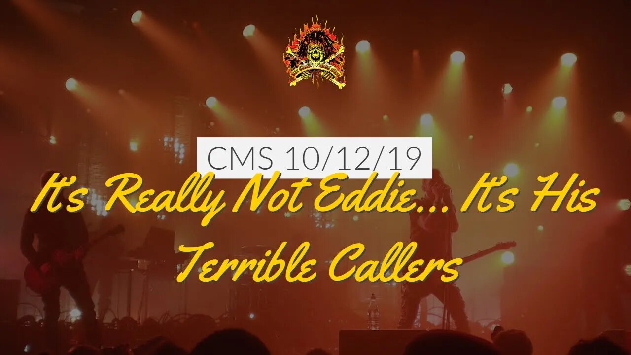 The CMS 1st 10 - It's Really Not Eddie... It's His Terrible Callers