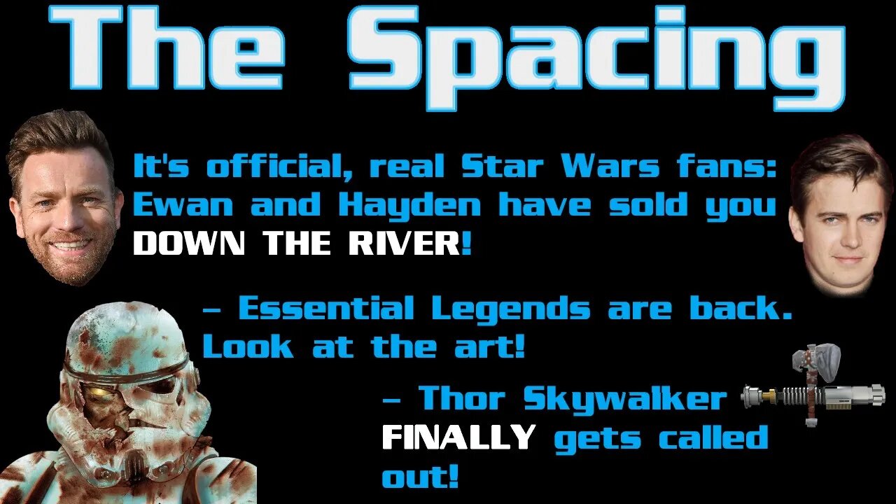 The Spacing - Ewan & Hayden Sold Us Out - Thor Skywalker Gets Called Out - Essential Legends Again