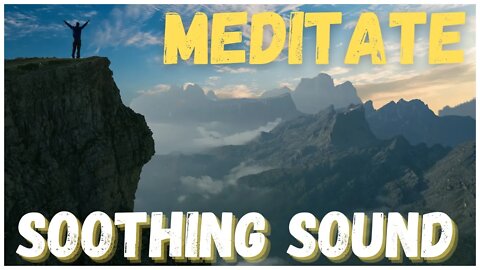 MEDITATE! Soothing sound for rest, relaxation, sleep, study Be at peace!