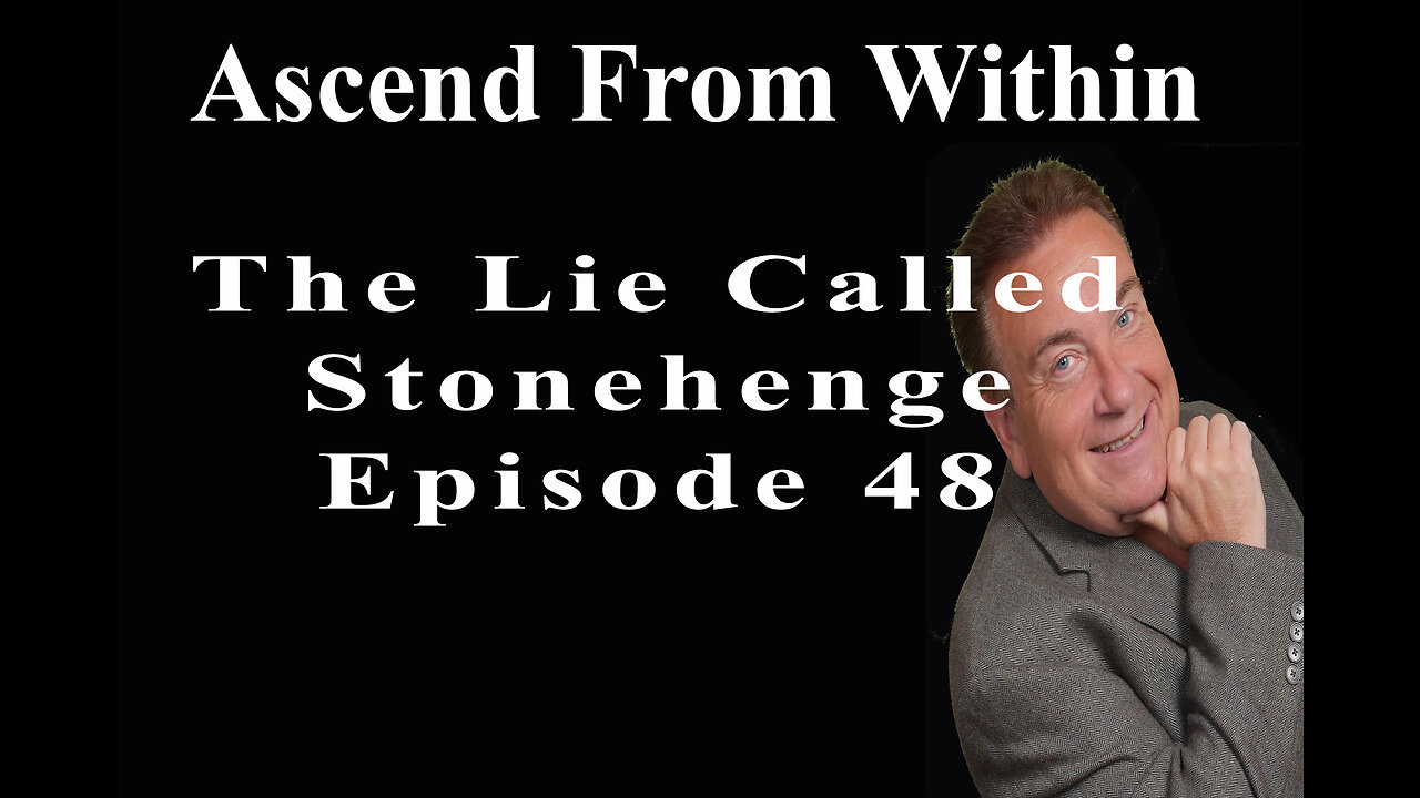 Ascend From Within The Lie Called Stonehenge_EP 48