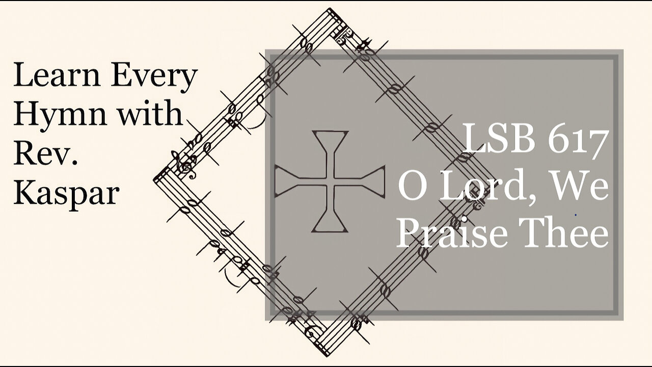 617 O Lord, We Praise Thee ( Lutheran Service Book )