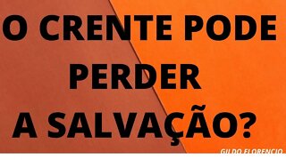 O CRENTE PODE PERDER A SALVAÇÃO? UMA VEZ SALVO, SALVO PARA SEMPRE!!