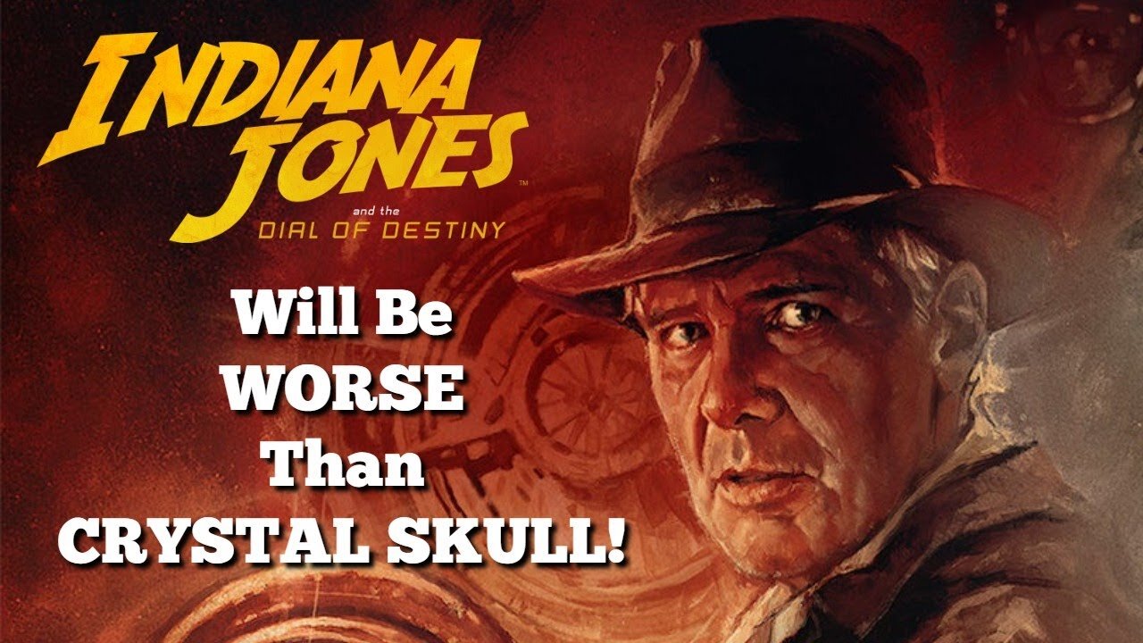 Indiana Jones and the Dial of Destiny will be WORSE than CRYSTAL SKULL