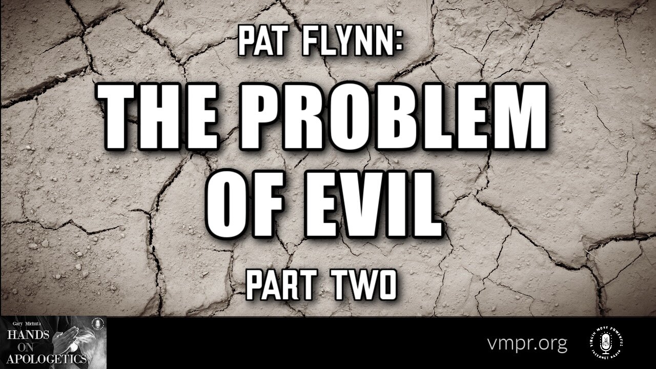 08 May 23, Hands on Apologetics: The Problem of Evil, Part 2