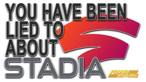 You have been lied to about STADIA