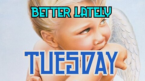 Better Lately - Tuesday