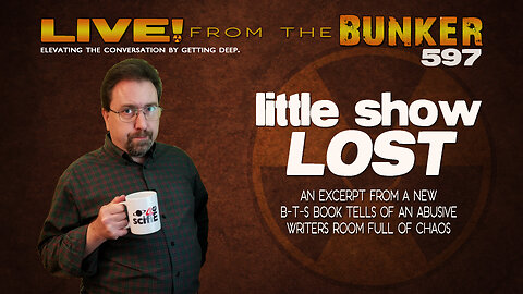 Live From the Bunker 597: Little Show LOST | Allegations of Abuse in the Writers Room