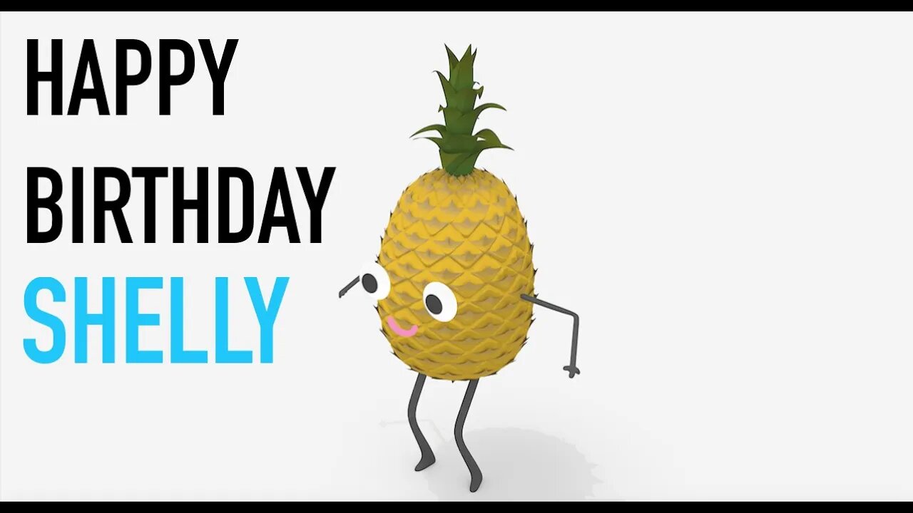 Happy Birthday SHELLY! - PINEAPPLE Birthday Song