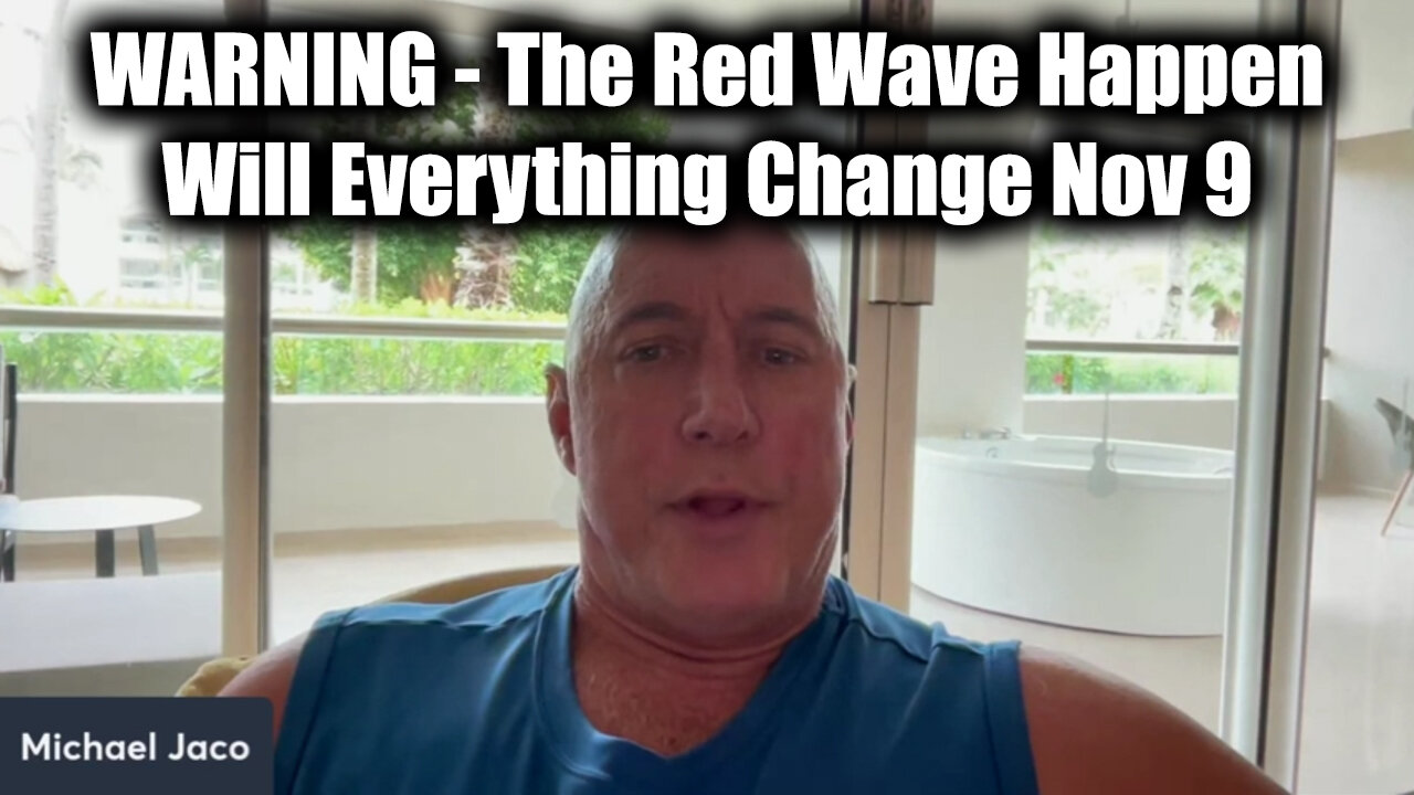 Michael Jaco WARNING Nov 9 - The Red Wave Happen, Justice Coming, Will Everything Change