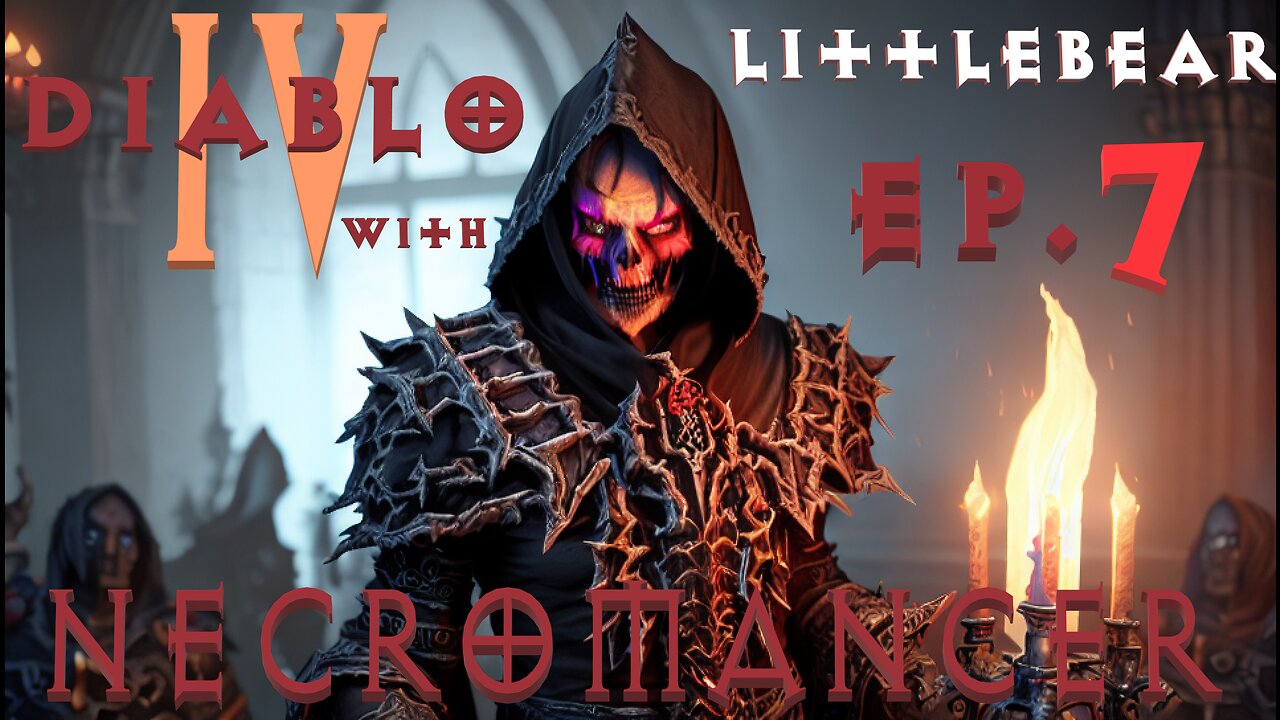 Diablo IV Necromancer Ep.7 With LittleBear