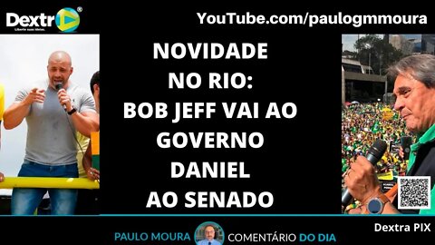 NOVIDADE NO RIO BOB JEFF VAI AO GOVERNO DANIEL AO SENADO