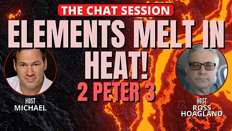 ELEMENTS MELT IN THE HEAT! 2 PETER 3 | THE CHAT SESSION