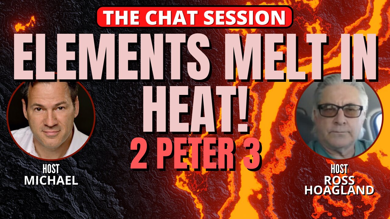 ELEMENTS MELT IN THE HEAT! 2 PETER 3 | THE CHAT SESSION