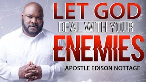 LET GOD DEAL WITH YOUR ENEMIES! | APOSTLE EDISON & PROPHETESS MATTIE NOTTAGE