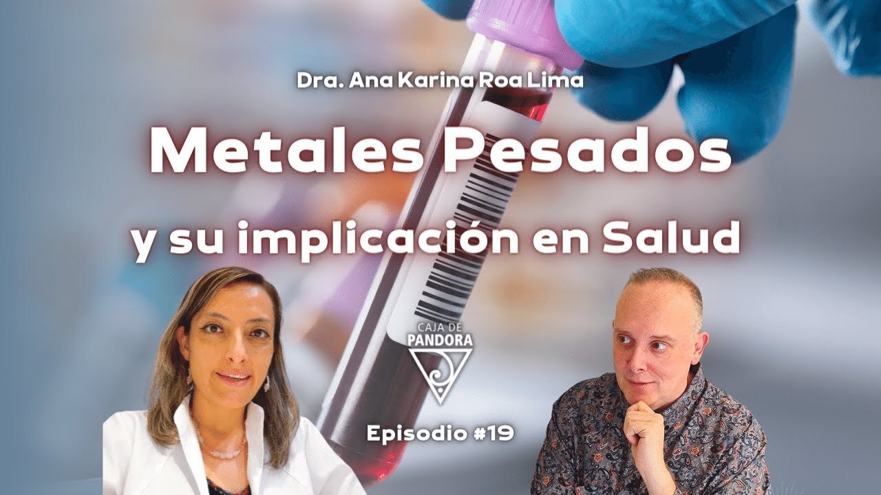 Metales Pesados y su implicación en Salud con Dr. Ana Karina Roa Lima