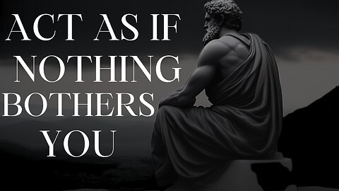 ACT AS IF NOTHING BOTHERS YOU|| EPICTETUS