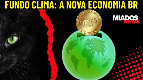 Miados News - Fundo clima: A nova economia do Brasil.