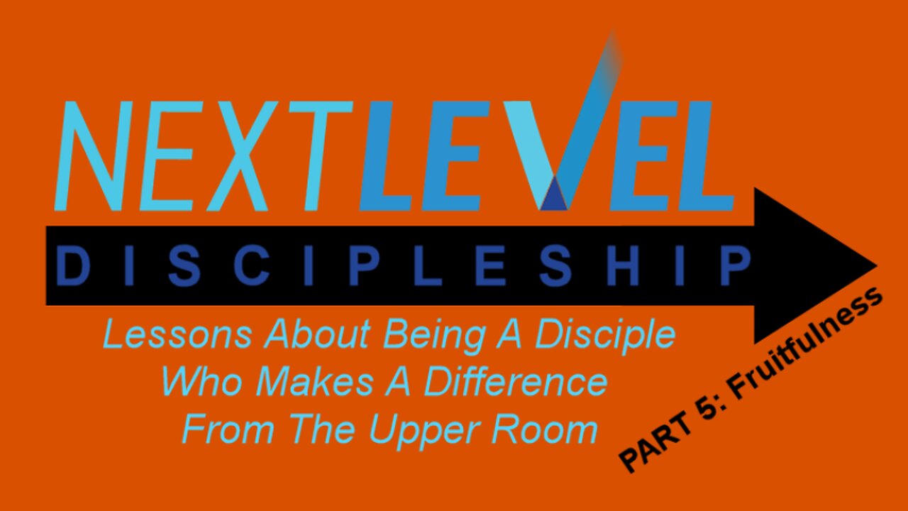 Next Level Discipleship: PART 5 - Fruitfulness