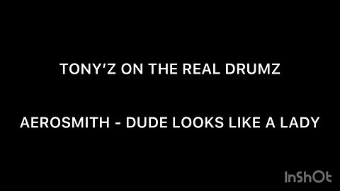 TONY’Z ON THE REAL DRUMS - DUDE LOOKS LIKE A LADY (AEROSMITH)