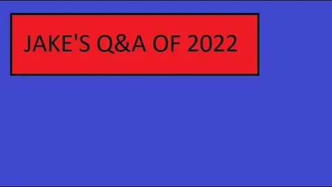 JAKES Q&A FOR 2022