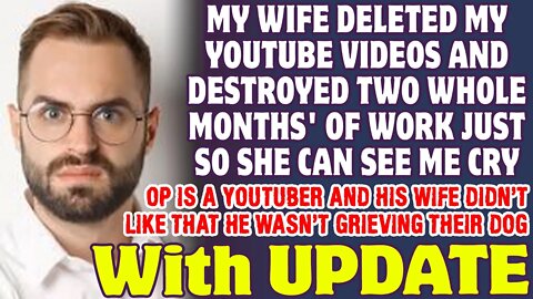 Wife Deleted My YouTube Videos And Destroyed Two Months' Work Just To See Me Cry - Reddit Stories