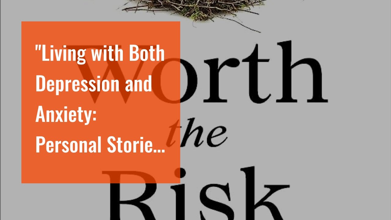 "Living with Both Depression and Anxiety: Personal Stories of Resilience" Things To Know Before...